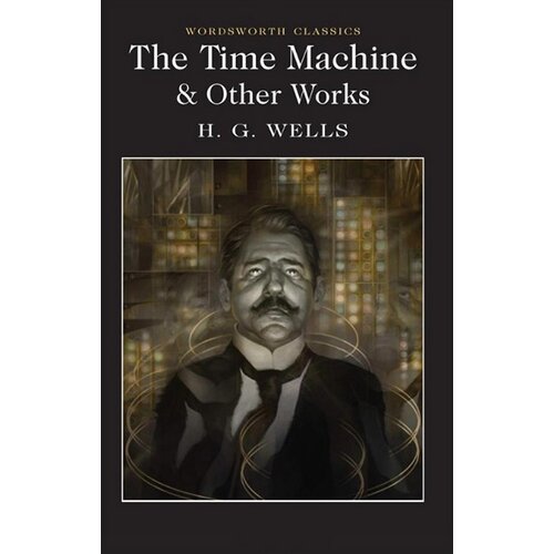Wordsworth Editions H. G. Wells - The Time Machine And Other Works Cene