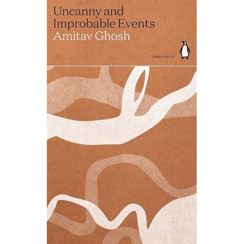 Penguin Random House Amitav Ghosh - Uncanny and Improbable Events Slike