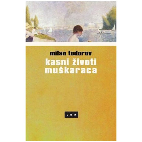 LOM Milan Todorov - Kasni životi mu&amp;scaron;karaca Slike