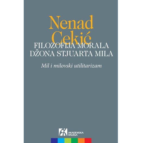 Akademska Knjiga Filozofija morala Džona Stjuarta Mila - Nenad Cekić Slike