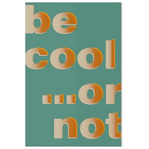  Slika - Be Cool... or Not (1 Part) Vertical 60x90 Akustična Slike