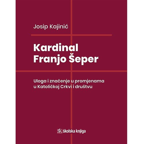 &amp;Scaron;kolska knjiga Kardinal Franjo &amp;Scaron;eper &amp;ndash; Uloga i značenje u promjenama u Katoličkoj Crkvi i dru&amp;scaron;tvu Slike