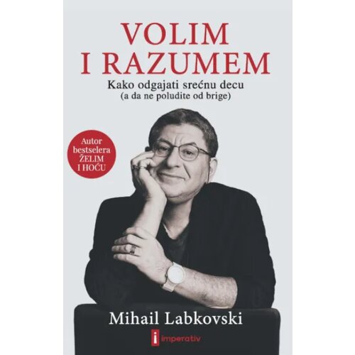 Imperativ izdavaštvo Mihail Labkovski - Volim i razumem - Kako odgajati srećnu decu (a da ne poludite od brige) Cene