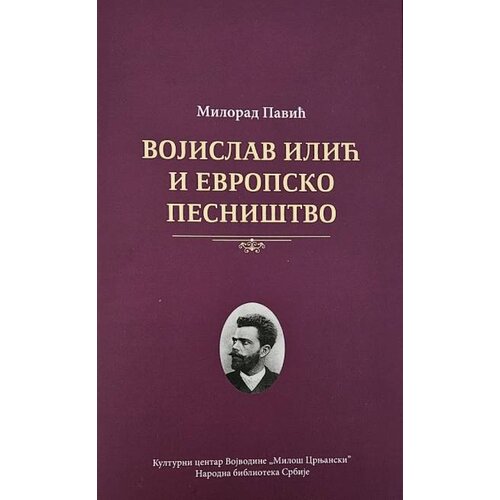 Kulturni centar Vojvodine „Miloš Crnjanski“ Milorad Pavić - Vojislav Ilić i evropsko pesništvo Cene