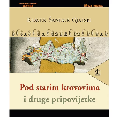 Školska knjiga POD STARIM KROVOVIMA I DRUGE PRIPOVIJETKE - biblioteka MOJA KNJIGA - Ksaver Šandor Gjalski