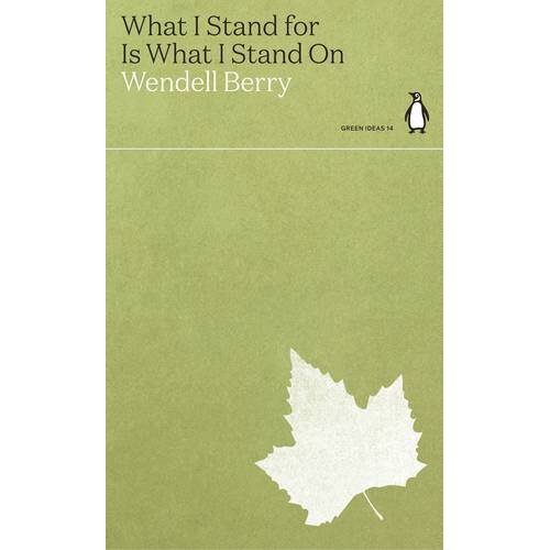 Penguin Random House Wendell Berry - What I Stand for Is What I Stand On Slike