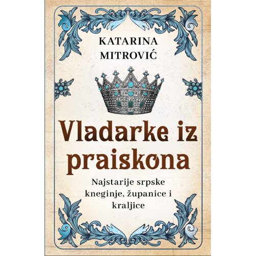 Laguna Katarina Mitrović - Vladarke iz praiskona: Najstarije srpske kneginje, županice i kraljice Cene