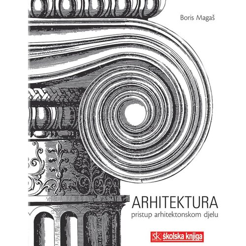  ARHITEKTURA - PRISTUP ARHITEKTONSKOM DJELU - Boris Magaš Cene