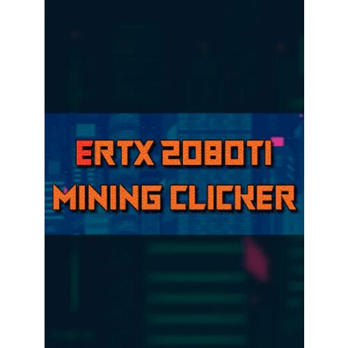 Steam ERTX 2080TI Mining clicker (PC) Key GLOBAL Cene