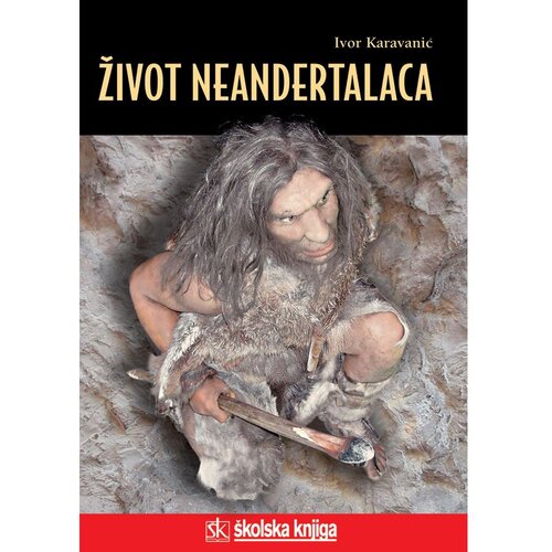 &amp;Scaron;kolska knjiga ŽIVOT NEANDERTALACA - biblioteka LUCIUS - Ivor Karavanić Slike