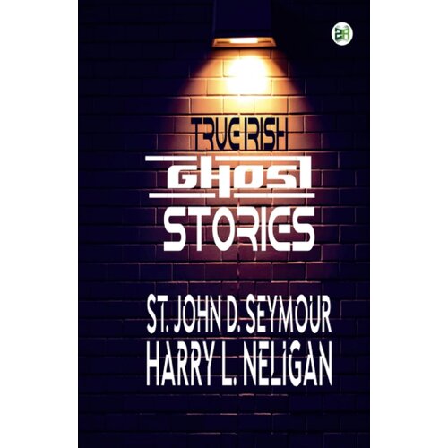 Arcturus Publishing St John D. Seymour - True Irish Ghost Stories Cene