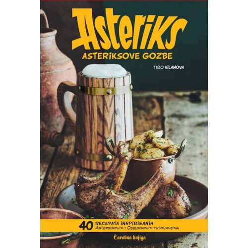  Asteriksove gozbe: 40 recepata inspirisanih Asteriksovim i Obeliksovim putovanjima Cene