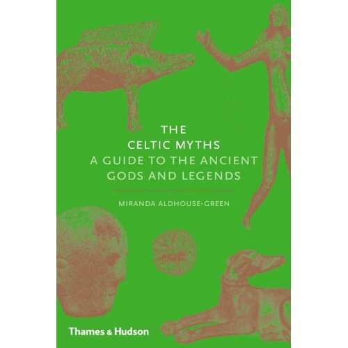 Hachette Miranda Aldhouse-Green - The Celtic Myths: A Guide to the Ancient Gods and Legends Slike