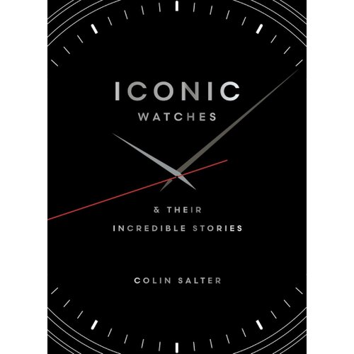 Hachette UK Colin Salter - Iconic watches: &amp;amp; Their Incredible Stories Slike