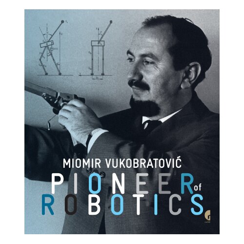 Službeni Glasnik Grupa autora - Miomir Vukobratović - pioneer of robotics Slike