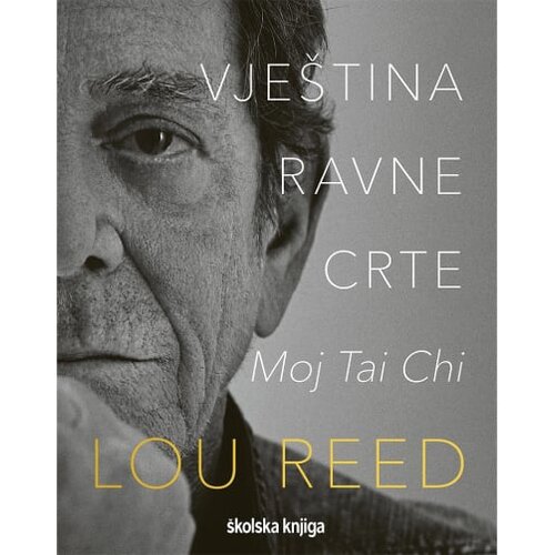 Školska knjiga DD Lou Reed - Vještina ravne crte: moj tai chi Cene