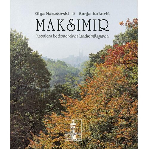 &amp;Scaron;kolska knjiga MAKSIMIR - KROATIENS BEDEUTENDSTER LANDSCHAFTSGARTEN - Olga Maru&amp;scaron;evski, Sonja Jurković Slike
