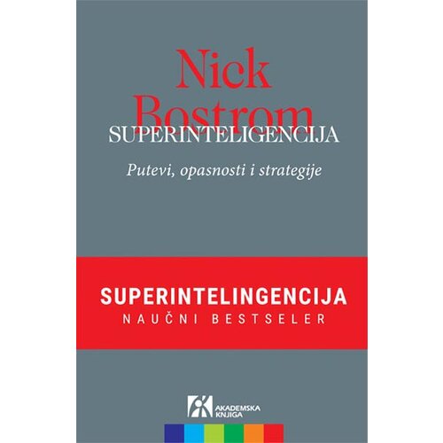 Akademska Knjiga Nik Bostrom - Superinteligencija: putevi, opasnosti i strategije Cene
