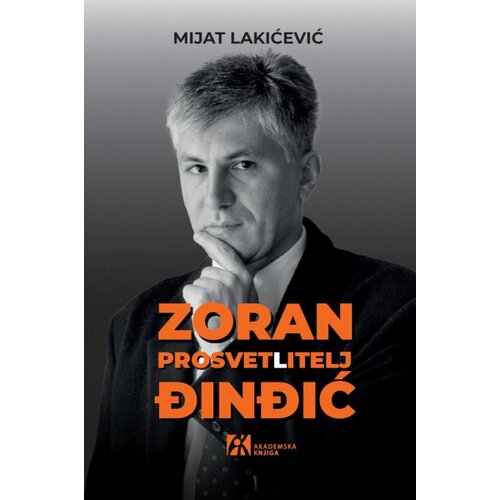 Akademska Knjiga Mijat Lakićević - Zoran Đinđić: Prosvet(l)itelj, 2. izdanje Cene