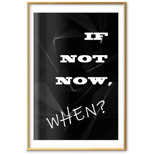  Plakat - If Not Now When? 40x60 Zlatni okvir s margom Slike