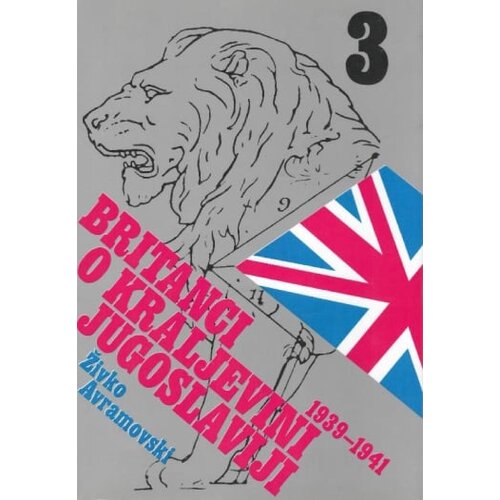 Jugoslovenska knjiga Živko Avramovski - Britanci o Kraljevini Jugoslaviji 1939 - 1941 Cene