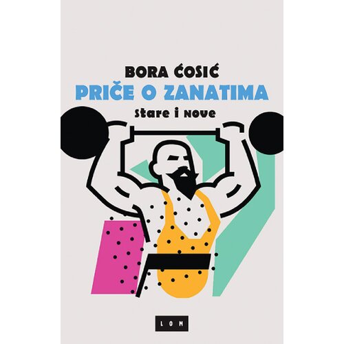 LOM Bora Ćosić - Priče o zanatima, stare i nove Slike
