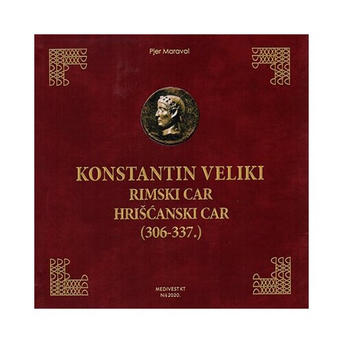 Medivest Pjer Maraval - Konstantin Veliki: rimski car, hri&amp;scaron;ćanski car (306-337.) Slike