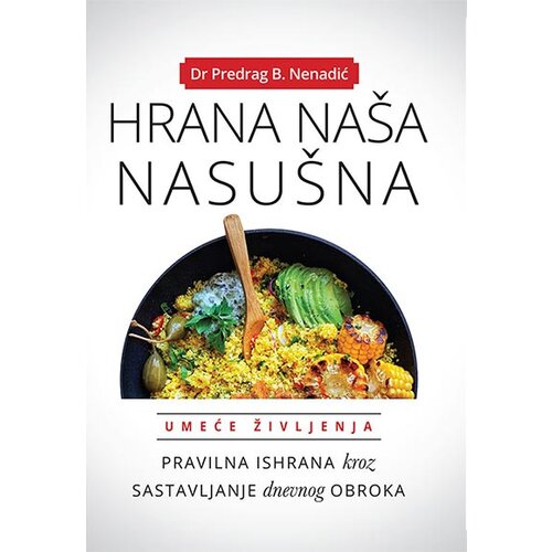Fineks d.o.o. Predrag B. Nenadić - Hrana na&amp;scaron;a nasu&amp;scaron;na: pravilna ishrana i sastavljanje dnevnog obroka Slike