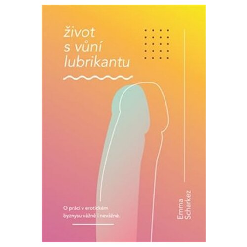 Emma Scharkez: Život s vůn&iacute; lubrikantu Cijene