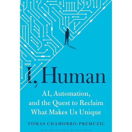 Ingram Publisher Services Tomas Chamorro-Premuzic - I, Human: AI, Automation and the Quest to Reclaim What Makes Us Unique Cene