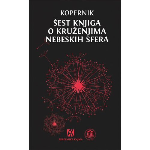 Akademska Knjiga Šest knjiga o kruženju nebeskih sfera - Nikola Kopernik Cene