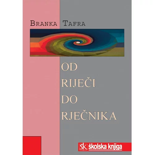 Školska knjiga OD RIJEČI DO RJEČNIKA - Branka Tafra