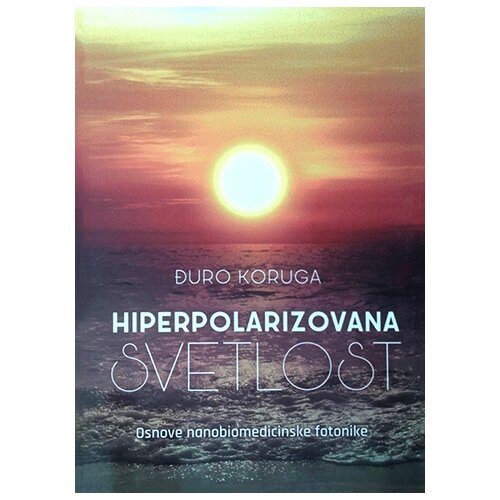 Zepter Book Đuro Koruga - Hiperpolarizovana svetlost: osnove nanobiomedicinske fotonike Cene