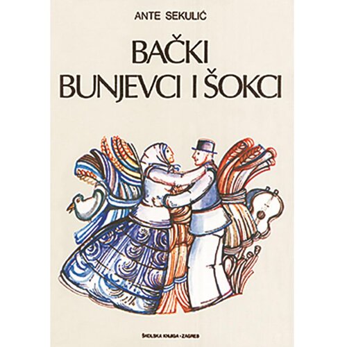&amp;Scaron;kolska knjiga BAČKI BUNJEVCI I &amp;Scaron;OKCI - Ante Sekulić Slike