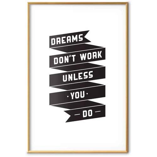  Plakat - Dreams Don\&amp;#039;t Work Unless You Do 60x90 Zlatni okvir s margom Slike