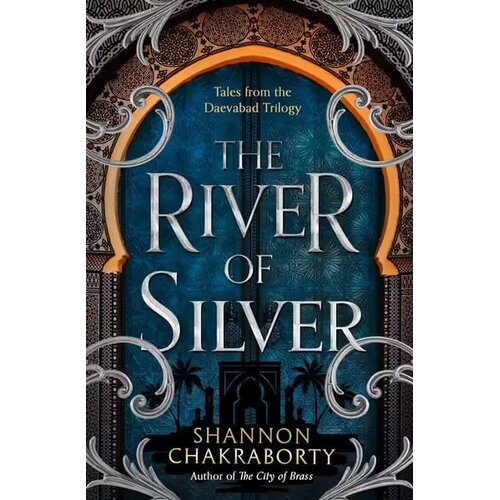 Harper Collins Publishers Ltd Shannon Chakraborty - Tales from the Daevabad Trilogy: The River of Silver Cene