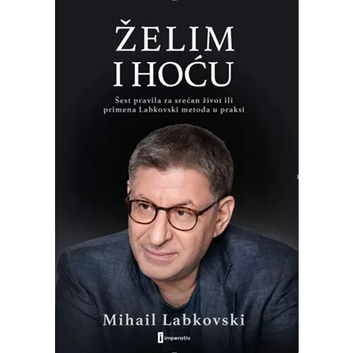 Imperativ izdavaštvo Želim i hoću: šest pravila za srećan život ili primena Labkovski metoda u praksi Cene