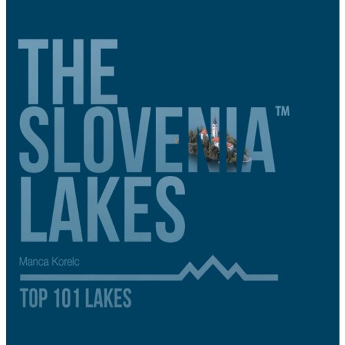 The Slovenia LAKES, Top 101 Lakes – posodobljena izdaja (angleški jezik) Cene