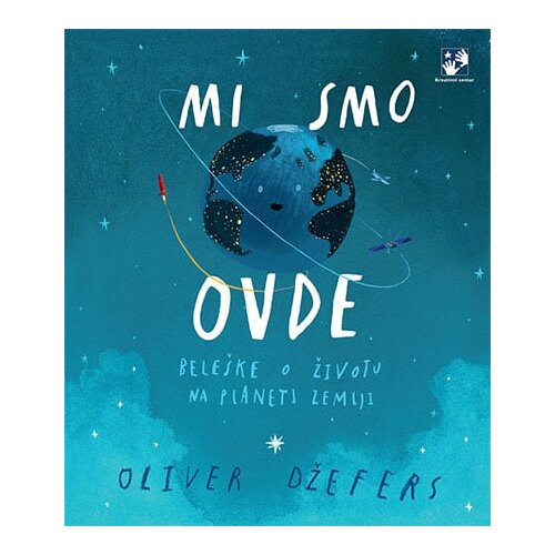 Kreativni Centar Oliver Džefers - Mi smo ovde: bele&scaron;ke o životu na planeti Zemlji Cene