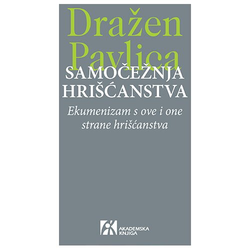 Akademska Knjiga Samočežnja hri&amp;scaron;ćanstva: Ekumenizam s ove i one strane hri&amp;scaron;ćanstva Slike