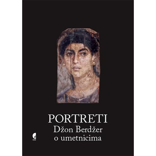 Službeni Glasnik Džon Berdžer - Portreti: Džon Berdžer o umetnicima Slike