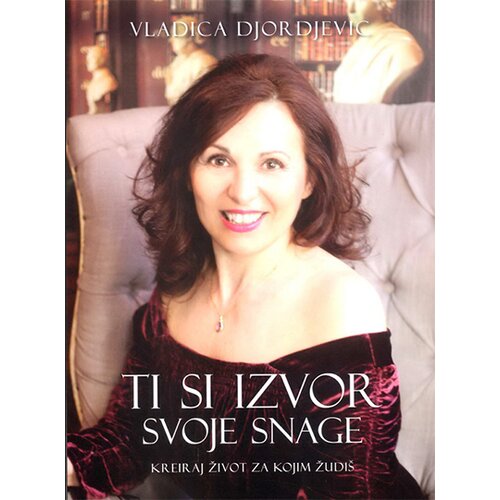 Čigoja Vladica Đorđević - Ti si izvor svoje snage: kreiraj život za kojim žudi&amp;scaron; Slike