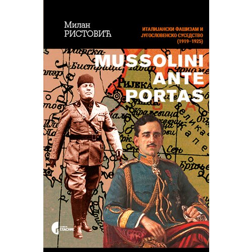 Službeni Glasnik Milan Ristović - Mussolini ante portas: italijanski fa&amp;scaron;izam i jugoslovensko susedstvo Slike