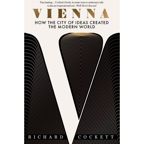 John Wiley & Sons Limited Richard Cockett - Vienna: How the City of Ideas Created the Modern World Cene