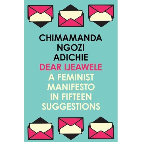 Harper Collins Publishers Ltd Chimamanda Ngozi Adichie - Dear Ijeawele a Feminist Manifesto in Fifteen Suggestions Slike