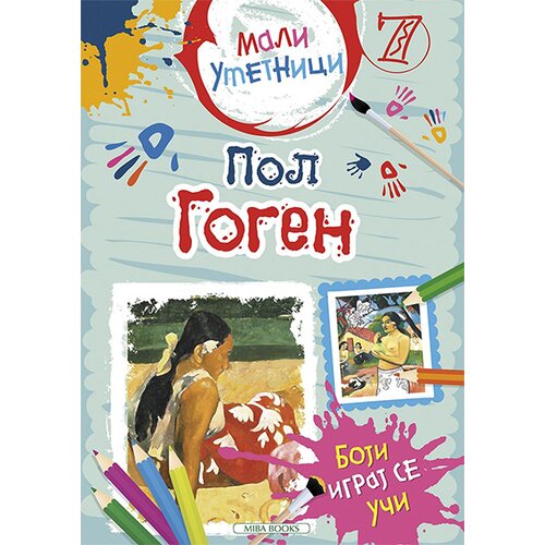 Miba Books Grupa autora - Mali umetnici 7: Pol Gogen - boji, igraj se, uči Cene