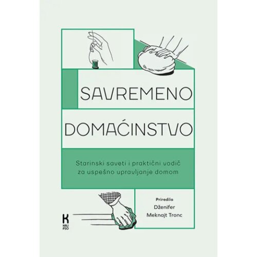 Kalipso Dženifer Meknajt Tronc - Savremeno domaćinstvo: Starinski saveti i praktični vodič za uspe&amp;scaron;no upravljanje domom Slike