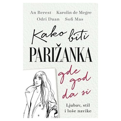Laguna Sofi Mas,Karolin de Megre,Odri Duan,An Berest - Kako biti Parižanka gde god da si Cene