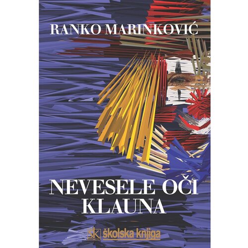 Školska knjiga NEVESELE OČI KLAUNA - ČLANCI, ESEJI, DIJALOZI, PORTRETI - Ranko Marinković Cene
