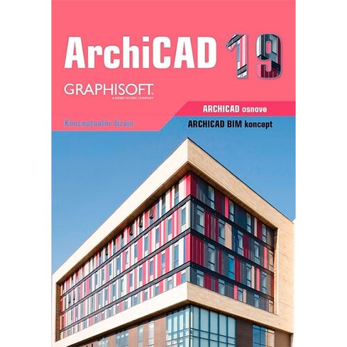 Kompjuter biblioteka - Beograd Grupa autora - Archicad 19 - Tri knjge u jednoj Cene